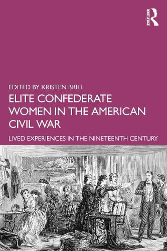 Cover image for Elite Confederate Women in the American Civil War: Lived Experiences in the Nineteenth Century