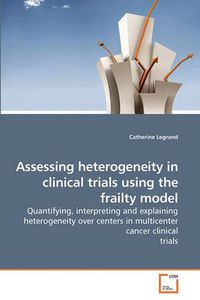 Cover image for Assessing Heterogeneity in Clinical Trials Using the Frailty Model