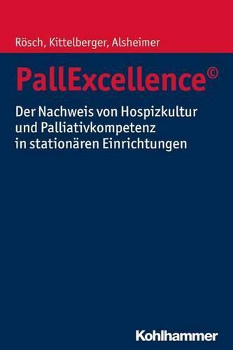 Cover image for Pallexcellence: Der Nachweis Von Hospizkultur Und Palliativkompetenz in Stationaren Einrichtungen