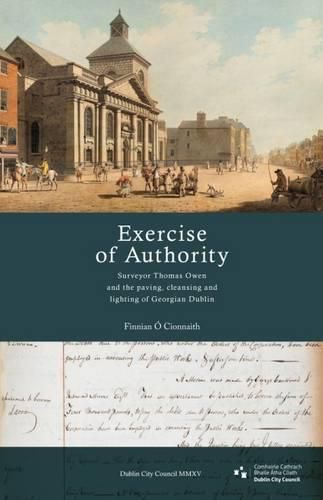 'Exercise of Authority': Surveyor Thomas Owen and the Paving, Cleansing and Lighting of Georgian Dublin