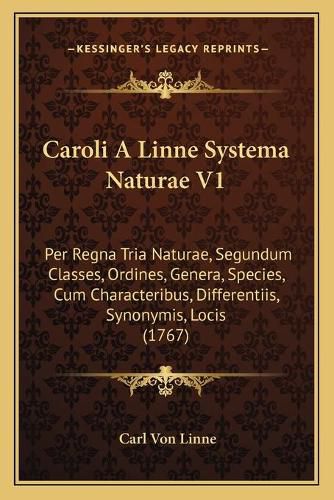 Caroli a Linne Systema Naturae V1: Per Regna Tria Naturae, Segundum Classes, Ordines, Genera, Species, Cum Characteribus, Differentiis, Synonymis, Locis (1767)