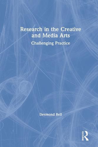 Cover image for Research in the Creative and Media Arts: Challenging Practice