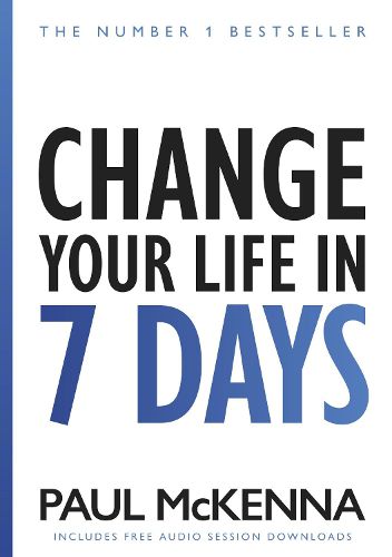 Cover image for Change Your Life In Seven Days: The No. 1 Bestseller