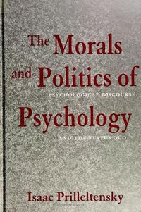 Cover image for The Morals and Politics of Psychology: Psychological Discourse and the Status Quo