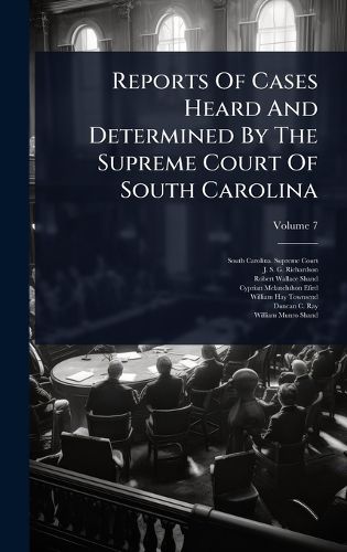 Cover image for Reports Of Cases Heard And Determined By The Supreme Court Of South Carolina