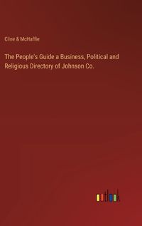 Cover image for The People's Guide a Business, Political and Religious Directory of Johnson Co.