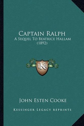 Cover image for Captain Ralph Captain Ralph: A Sequel to Beatrice Hallam (1892) a Sequel to Beatrice Hallam (1892)