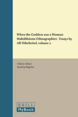 Cover image for When the Goddess was a Woman: Mahabharata Ethnographies - Essays by Alf Hiltebeitel, volume 2