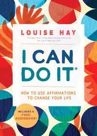 Cover image for I Can Do It: How to Use Affirmations to Change Your Life