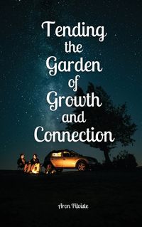 Cover image for Tending the Garden of Growth and Connection