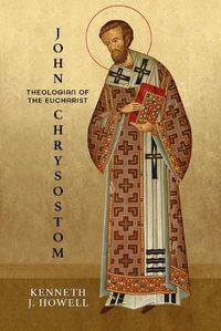 Cover image for John Chrysostom, Theologian of the Eucharist
