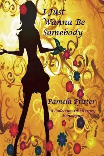 Cover image for I Just Wanna Be Somebody: A Collection Of Literary Monologues