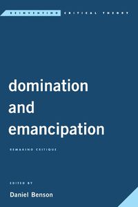 Cover image for Domination and Emancipation: Remaking Critique