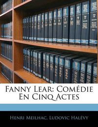 Cover image for Fanny Lear: Com Die En Cinq Actes