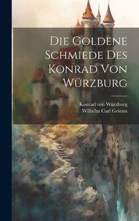 Cover image for Die Goldene Schmiede Des Konrad Von Wuerzburg