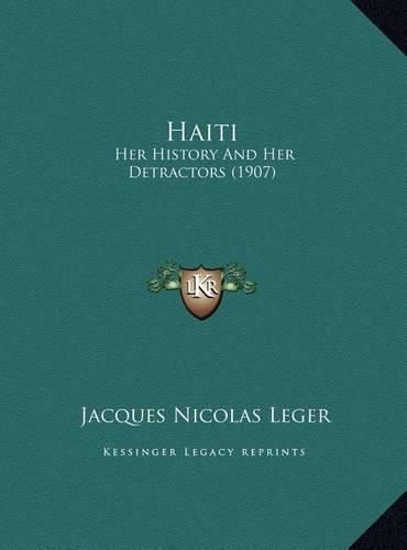 Haiti Haiti: Her History and Her Detractors (1907) Her History and Her Detractors (1907)