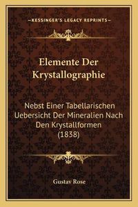 Cover image for Elemente Der Krystallographie: Nebst Einer Tabellarischen Uebersicht Der Mineralien Nach Den Krystallformen (1838)