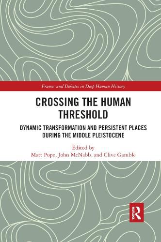 Cover image for Crossing the Human Threshold: Dynamic Transformation and Persistent Places During the Middle Pleistocene