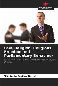 Cover image for Law, Religion, Religious Freedom and Parliamentary Behaviour