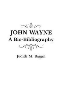 Cover image for John Wayne: A Bio-Bibliography