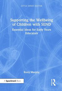 Cover image for Supporting the Wellbeing of Children with SEND: Essential Ideas for Early Years Educators