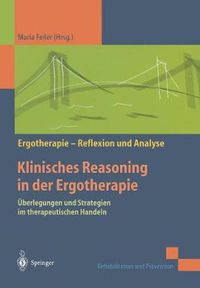 Cover image for Klinisches Reasoning in Der Ergotherapie: UEberlegungen Und Strategien Im Therapeutischen Handeln