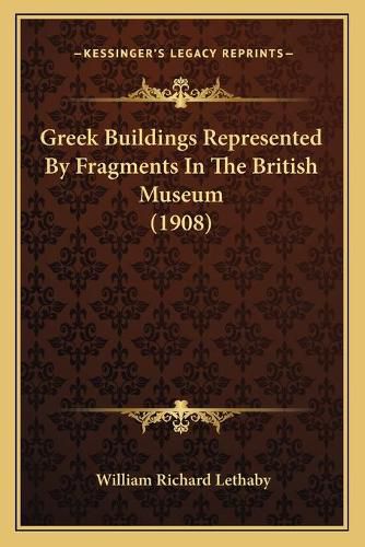 Cover image for Greek Buildings Represented by Fragments in the British Museum (1908)