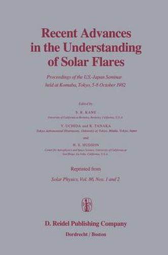 Recent Advances in the Understanding of Solar Flares: Proceedings of the U.S.-Japan Seminar held at Komaba, Tokyo, 5-8 October 1982