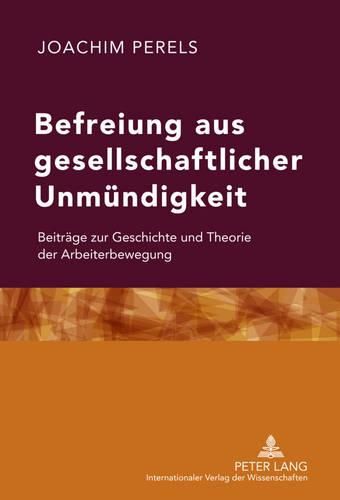 Cover image for Befreiung Aus Gesellschaftlicher Unmuendigkeit: Beitraege Zur Geschichte Und Theorie Der Arbeiterbewegung