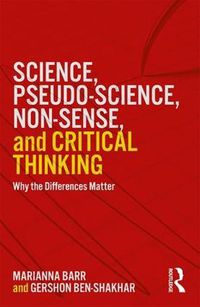 Cover image for Science, Pseudo-science, Non-sense, and Critical Thinking: Why the Differences Matter