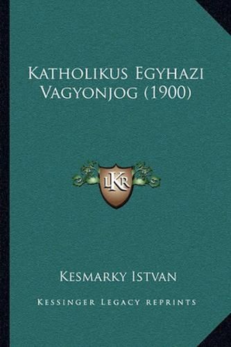 Cover image for Katholikus Egyhazi Vagyonjog (1900)