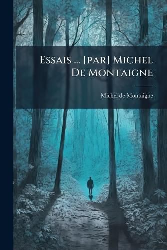 Cover image for Essais ... [Par] Michel de Montaigne