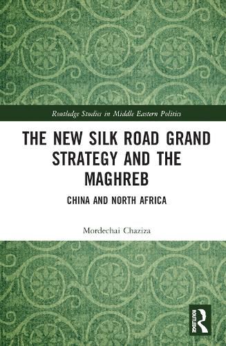 Cover image for The New Silk Road Grand Strategy and the Maghreb: China and North Africa