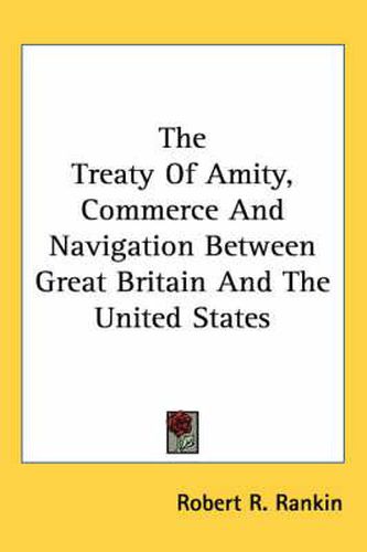 The Treaty of Amity, Commerce and Navigation Between Great Britain and the United States