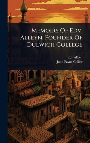 Cover image for Memoirs Of Edv. Alleyn, Founder Of Dulwich College