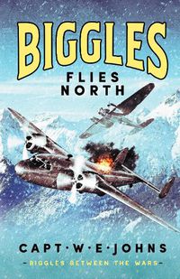 Cover image for Biggles Flies North