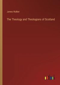 Cover image for The Theology and Theologians of Scotland