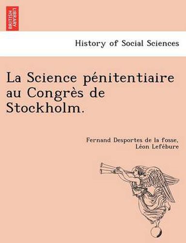 Cover image for La Science pe nitentiaire au Congre s de Stockholm.