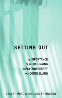 Cover image for Setting Out: The importance of the beginning in psychotherapy and counselling