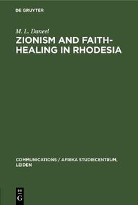 Cover image for Zionism and Faith-Healing in Rhodesia: Aspects of African Independent Churches