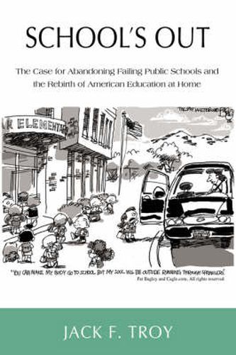 Cover image for School's Out: The Case for Abandoning Failing Public Schools and the Rebirth of American Education at Home
