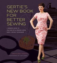 Cover image for Gertie's New Book for Better Sewing: A Modern Guide to Couture-style Sewing Using Basic Vintage Techniques