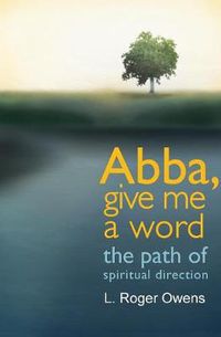 Cover image for Abba, Give Me A Word: The Path of Spiritual Direction