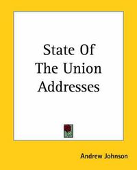 Cover image for State Of The Union Addresses of Andrew Johnson