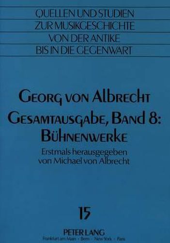 Cover image for Georg Von Albrecht. Gesamtausgabe, Band 8: Buehnenwerke
