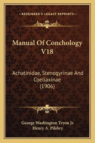 Manual of Conchology V18: Achatinidae, Stenogyrinae and Coeliaxinae (1906)