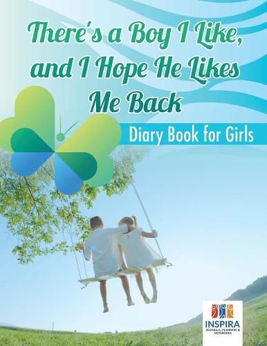 Cover image for There's a Boy I Like, and I Hope He Likes Me Back Diary Book for Girls