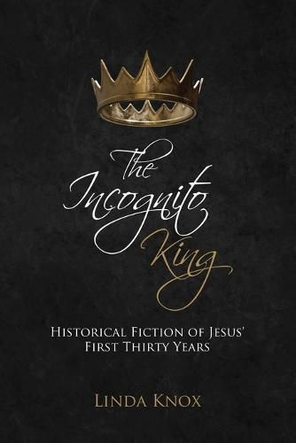 Cover image for The Incognito King: Historical Fiction of Jesus' First Thirty Years