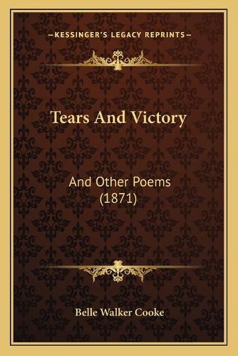 Cover image for Tears and Victory: And Other Poems (1871)