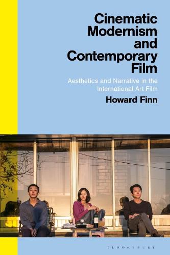 Cover image for Cinematic Modernism and Contemporary Film: Aesthetics and Narrative in the International Art Film